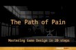 The Path of Pain: Mastering Game Design in 20 steps - takeaway