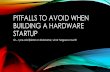 Pitfalls To Avoid When Creating A Hardware Startup