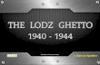 The Lodz Ghetto 1940 -1944