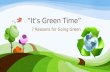 “It’s Green Time” - 7 Reasons for Going Green