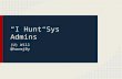 I Hunt Sys Admins