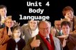 Unit 4 Body language What is the purpose of language? To communicate with each other.