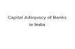 Capital Adequacy of Banks in India