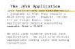 1 The JAVA Application zJava Applications are similar to C++ programs in that they require a MAIN entry point. However, unlike C++ or Visual Basic, Java.