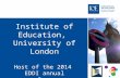 Institute of Education, University of London Host of the 2014 EDDI annual conference 2-3 December 2014.
