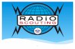 1. What is Radio Scouting? And, Why Should I Care? Mentoring the Next Generation of Hams! 2.