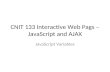 CNIT 133 Interactive Web Pags – JavaScript and AJAX JavaScript Variables.