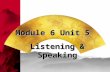 Module 6 Unit 5 Listening & Speaking.  1. listen for required information; Outcome Outcome: All of you will be able to  2. find some expressions of.