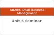 Unit 5 Seminar AB209, Small Business Management. Unit 5 Seminar Game Plan Course Check-In Course Website Check-In Course Activities & Assignments Check-In.