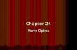 Chapter 24 Wave Optics. General Physics Review – optical elements.