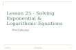 1/15/2016 PreCalculus 1 Lesson 25 - Solving Exponential & Logarithmic Equations Pre-Calculus.