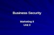 Business Security Marketing II Unit II. I. Why Businesses Need Security Protect Buildings EquipmentFixturesRecordsGoods Protect against theft of money.