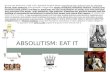 ABSOLUTISM: EAT IT All over the world from 1450-1750, absolutist Empires began centralizing their authority over its populace. Divine right authority (