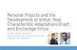Personal Projects and the Development of Virtue: How Characteristic Adaptations Enact and Encourage Virtue VALERIE TIBERIUS, PHILOSOPHY COLIN DEYOUNG AND.