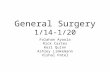 General Surgery 1/14-1/20 Folahan Ayoola Rick Carter Keri Quinn Ashley Limkemann Vishal Patel.