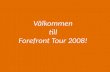 Välkommen till Forefront Tour 2008!. Forefront Partners här idag.