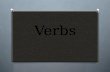 Verbs. Verbs: Verbs are words that express action or state of being, and they are an essential part of a complete sentence. There are two categries of.