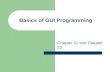 Basics of GUI Programming Chapter 11 and Chapter 22.