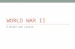WORLD WAR II A Brief-ish Lesson. Learning Targets TASK: Students will explain the root causes of World War II in Europe, analyze the events of the war,