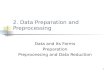 1 2. Data Preparation and Preprocessing Data and Its Forms Preparation Preprocessing and Data Reduction.