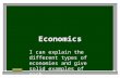Economics I can explain the different types of economies and give solid examples of each.