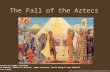 The Fall of the Aztecs  Presentation by Robert Martinez Primary Content: America’s History,