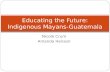 Nicole Crum Amanda Henson Educating the Future: Indigenous Mayans-Guatemala.
