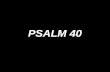PSALM 40. Here am I, Lord, here am I; I come to do Your will.