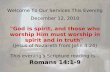 Welcome To Our Services This Evening December 12, 2010 "God is spirit, and those who worship Him must worship in spirit and in truth" (Jesus of Nazareth.