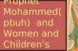 Legacy of Prophet Mohammed(pbuh) and Women and Children’s Rights *(pbuh) = Peace Be Upon Him.