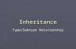 Inheritance Type/Subtype Relationship. Inheritance Idea: An object B of one type, termed child class, inherits from another object A of another type,