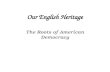 Our English Heritage The Roots of American Democracy Michael Quinones, NBCT .