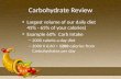 Carbohydrate Review Largest volume of our daily diet 45% - 65% of your calories) Example 60% Carb Intake – 2000 calorie a day diet – 2000 X 0.60 = 1200.