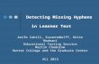 Detecting Missing Hyphens in Learner Text Aoife Cahill, SusanneWolff, Nitin Madnani Educational Testing Service ACL 2013 Martin Chodorow Hunter College.