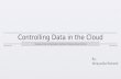 Controlling Data in the Cloud Outsourcing Computation without Outsourcing Control By: Wirayudha Rohandi.