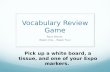Vocabulary Review Game Root Words Week One – Week Four Pick up a white board, a tissue, and one of your Expo markers.