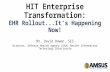 HIT Enterprise Transformation: EHR Rollout...It's Happening Now!
