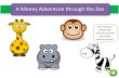 A Money Adventure through the Zoo Get ready to remember everything that you know about money!