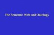The Semantic Web and Ontology. The Semantic Web WWW: –syntactic transmission of information –only processible by human – no semantic conservation of the.