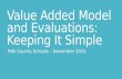 Value Added Model and Evaluations: Keeping It Simple Polk County Schools – November 2015.