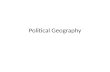 Political Geography. the way governments organize and administer space Conflict Cooperation.