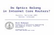 Opticomm 2001Nick McKeown1 Do Optics Belong in Internet Core Routers? Keynote, Opticomm 2001 Denver, Colorado Nick McKeown Professor of Electrical Engineering.