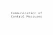 Communication of Control Measures. Who do we need to Communicate To Employees Subcontractors Professionals Visitors.