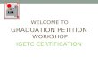 WELCOME TO GRADUATION PETITION WORKSHOP IGETC CERTIFICATION.