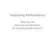 Improving Performance What are the planning considerations for improving performance?