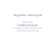 To grid or not to grid Vijay Modi Professor, Earth Institute and Columbia Engineering.