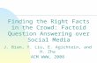Finding the Right Facts in the Crowd: Factoid Question Answering over Social Media J. Bian, Y. Liu, E. Agichtein, and H. Zha ACM WWW, 2008.