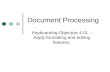 Document Processing Keyboarding Objective 4.01 – Apply formatting and editing features.