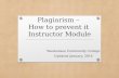 Plagiarism – How to prevent it Instructor Module Waubonsee Community College Updated January, 2014.