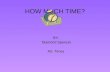 HOW MUCH TIME? BY: Diamond Spencer Ms. Toney. How long does it take you to eat lunch? I like to eat lunch at school. I eat lunch from 11:00 to 11:30.